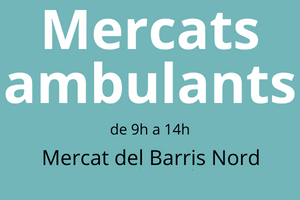 Imatge on posa "Mercats ambulants de 9h a 14h, Mercat del Barris Nord".