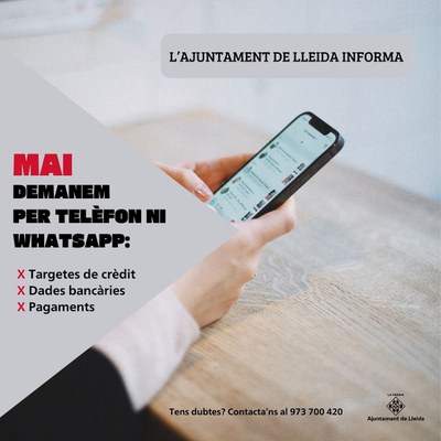 L’Ajuntament de Lleida recorda a la ciutadania que MAI demana per telèfon ni WhatsApp els números de targetes de crèdit o dades bancàries.