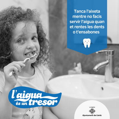 Tanca l'aixeta mentre no facis servir l'aigua quan et rentes les dents o t'ensabones.