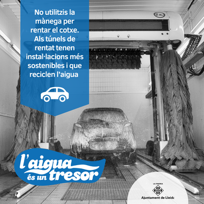 No utilitzis la mànega per rentar el contxe. Als túnels de rentat tenen instal·lacions més sostenibles i que reciclen l'aigua.